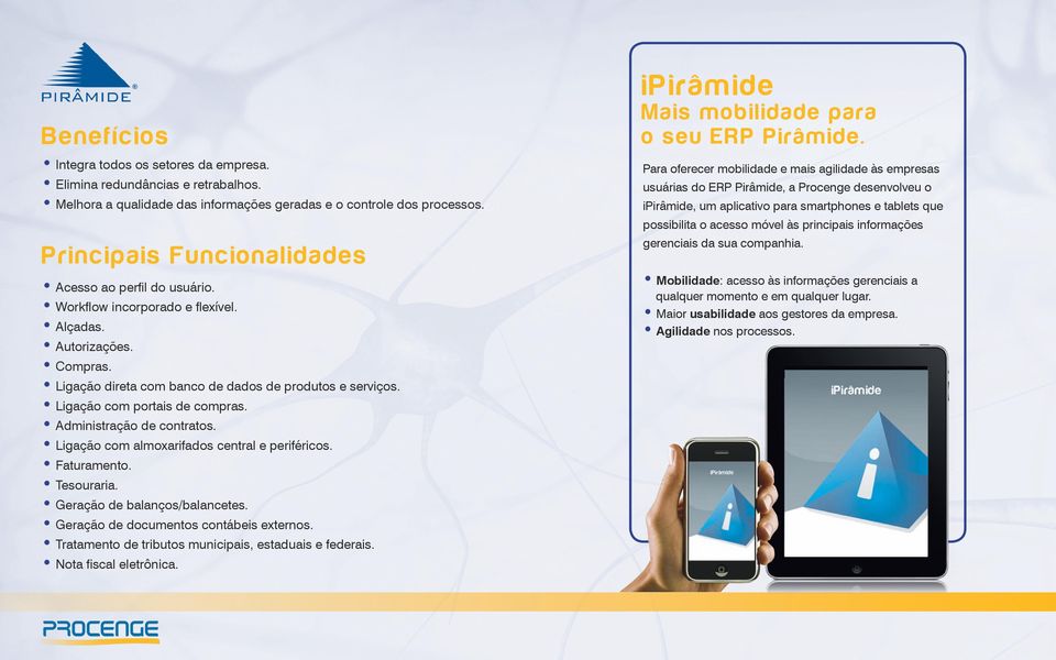 Ligação com portais de compras. Administração de contratos. Ligação com almoxarifados central e periféricos. Faturamento. Tesouraria. Geração de balanços/balancetes.