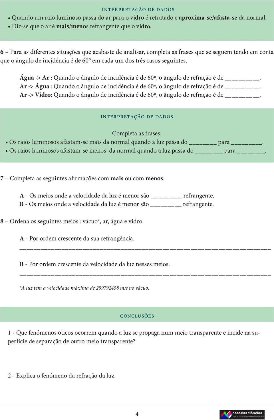 Água -> Ar : Quando o ângulo de incidência é de 60º, Ar -> Água : Quando o ângulo de incidência é de 60º, Ar -> Vidro: Quando o ângulo de incidência é de 60º, interpretação de dados Completa as