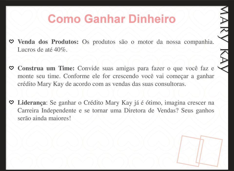 Conforme ele for crescendo você vai começar a ganhar crédito Mary Kay de acordo com as vendas das suas consultoras.