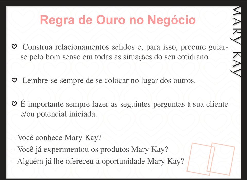 É importante sempre fazer as seguintes perguntas à sua cliente e/ou potencial iniciada.