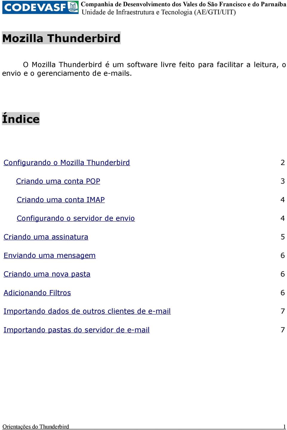 Índice Configurando o Mozilla Thunderbird 2 Criando uma conta POP 3 Criando uma conta IMAP 4 Configurando o servidor