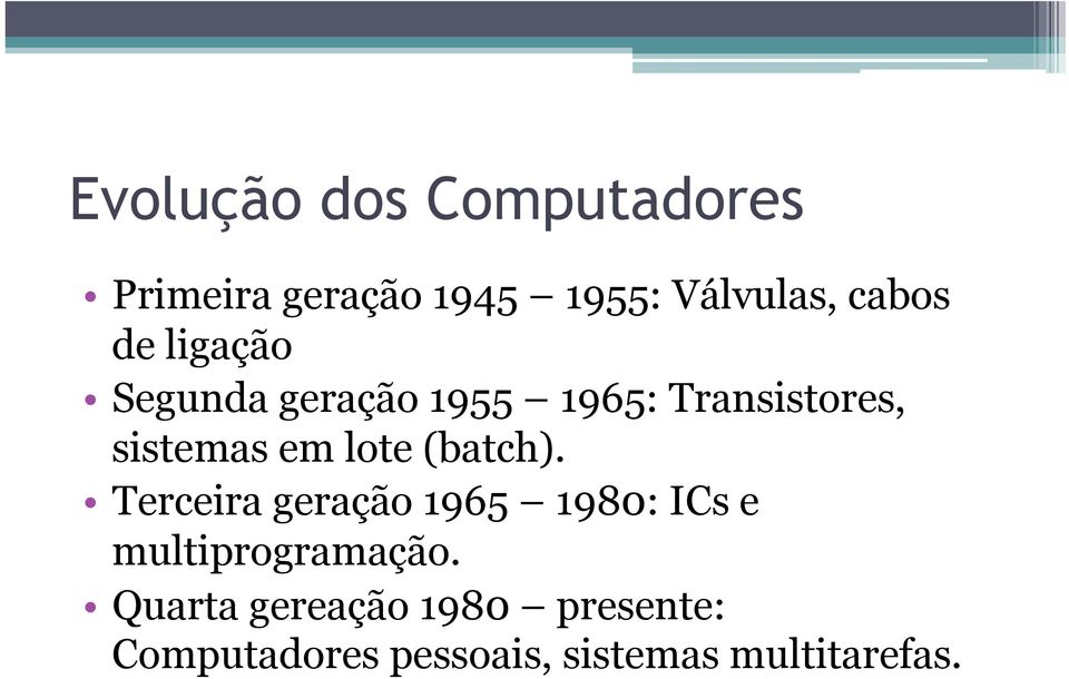 em lote (batch). Terceira geração 1965 1980: ICs e multiprogramação.