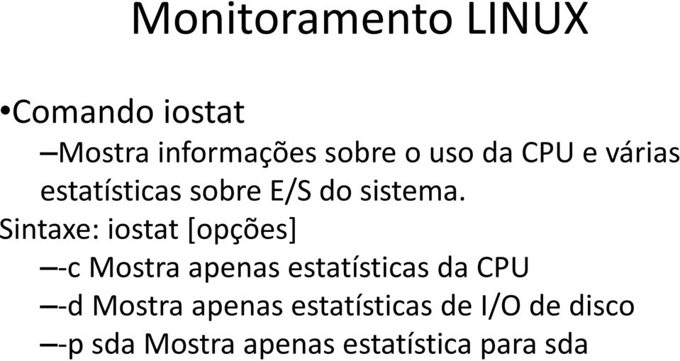 Sintaxe: iostat [opções] -c Mostra apenas estatísticas da CPU