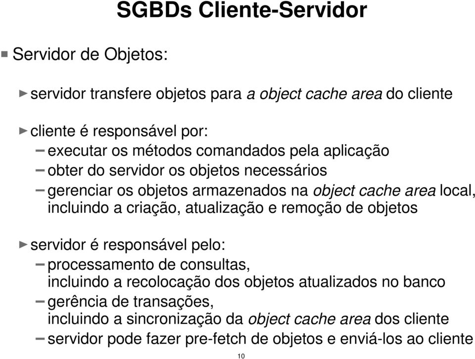 criação, atualização e remoção de objetos servidor é responsável pelo: processamento de consultas, incluindo a recolocação dos objetos atualizados no