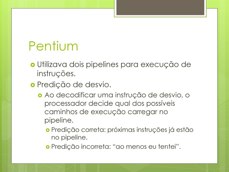 Ao decodificar uma instrução de desvio, o processador decide qual dos