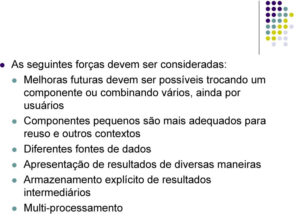 adequados para reuso e outros contextos Diferentes fontes de dados Apresentação de