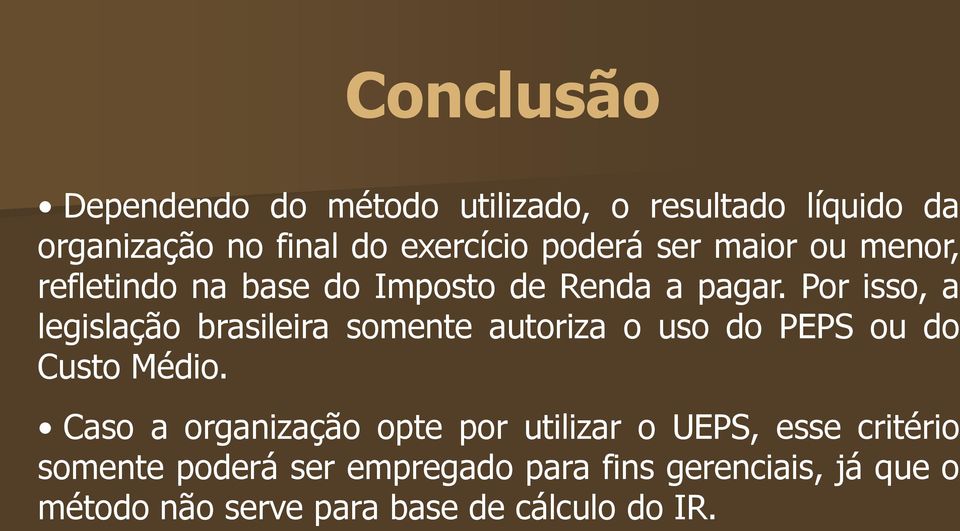 Por isso, a legislação brasileira somente autoriza o uso do PEPS ou do Custo Médio.
