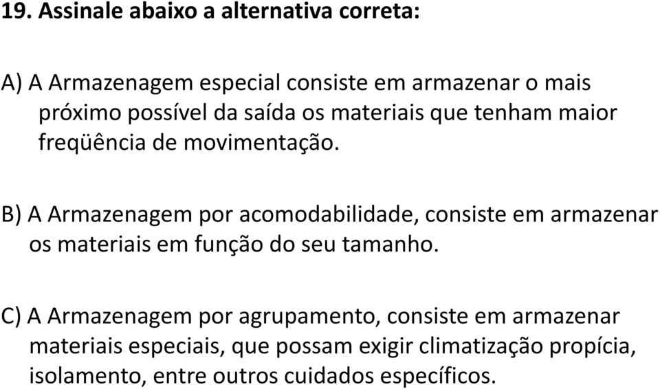 B) A Armazenagem por acomodabilidade, consiste em armazenar os materiais em função do seu tamanho.