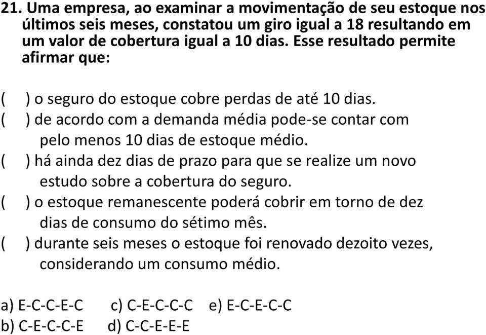 ( ) de acordo com a demanda média pode-se contar com pelo menos 10 dias de estoque médio.