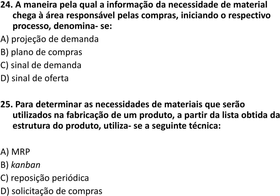 Para determinar as necessidades de materiais que serão utilizados na fabricação de um produto, a partir da lista obtida