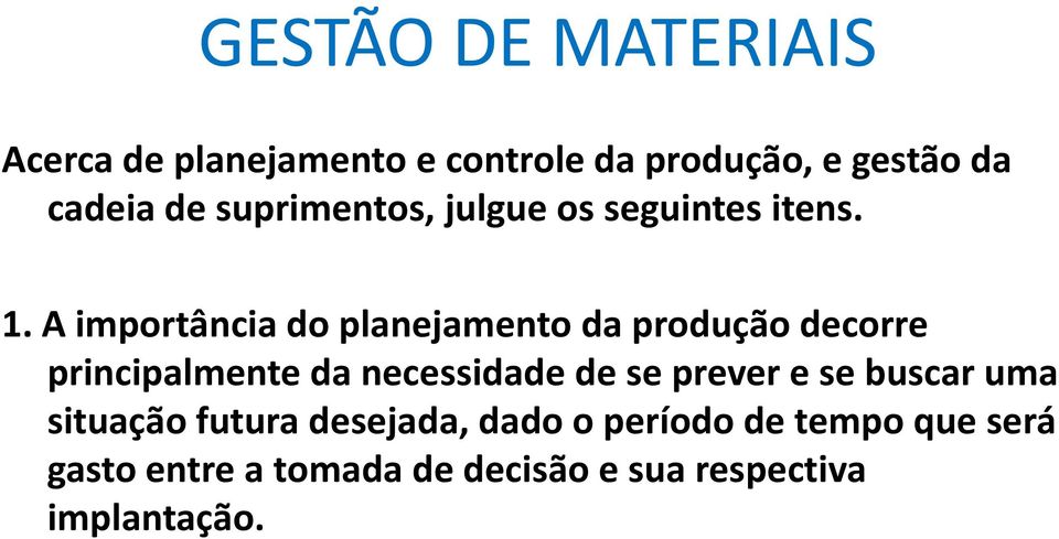 A importância do planejamento da produção decorre principalmente da necessidade de se