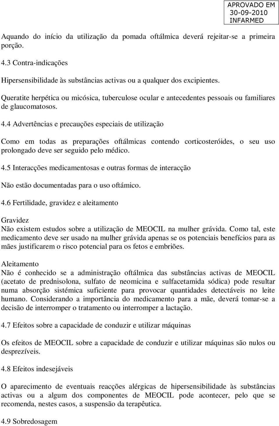 4 Advertências e precauções especiais de utilização Como em todas as preparações oftálmicas contendo corticosteróides, o seu uso prolongado deve ser seguido pelo médico. 4.