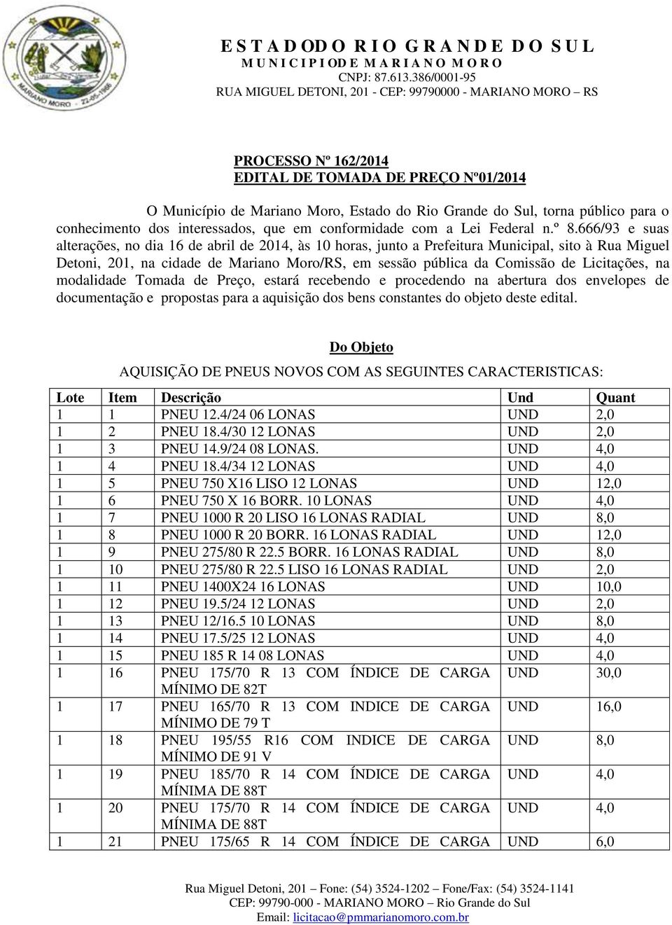 666/93 e suas alterações, no dia 16 de abril de 2014, às 10 horas, junto a Prefeitura Municipal, sito à Rua Miguel Detoni, 201, na cidade de Mariano Moro/RS, em sessão pública da Comissão de