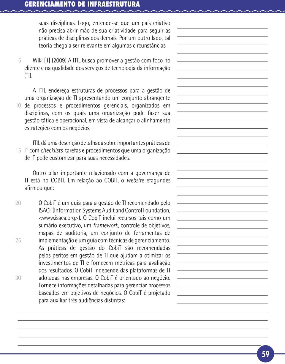 1 Wiki [1] (2009) A ITIL busca promover a gestão com foco no cliente e na qualidade dos serviços de tecnologia da informação (TI).