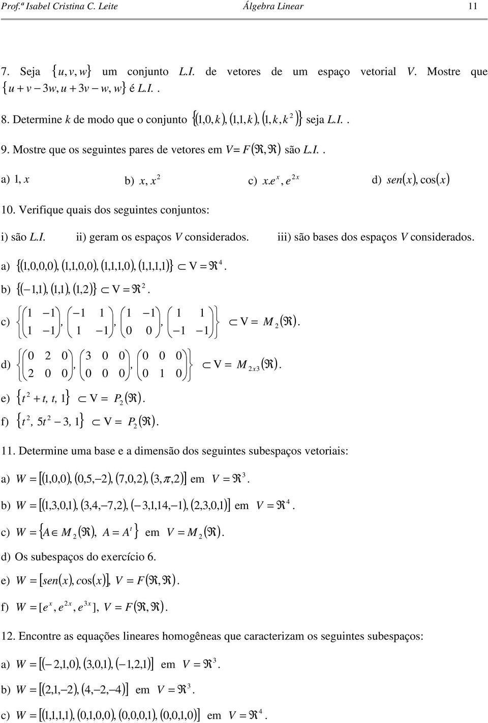 V M R 0 d V M R 0 e 0 0 0 0 0 0 0 0 0 0 0 0 e { t t } V P R t f { 5 t } V P R t Determine m bse e dimensão dos segintes sbespços etoriis: [ 00 05 70 π ] W em V R b [ 0 4 7 4 0 ] W em c W A M R A A t