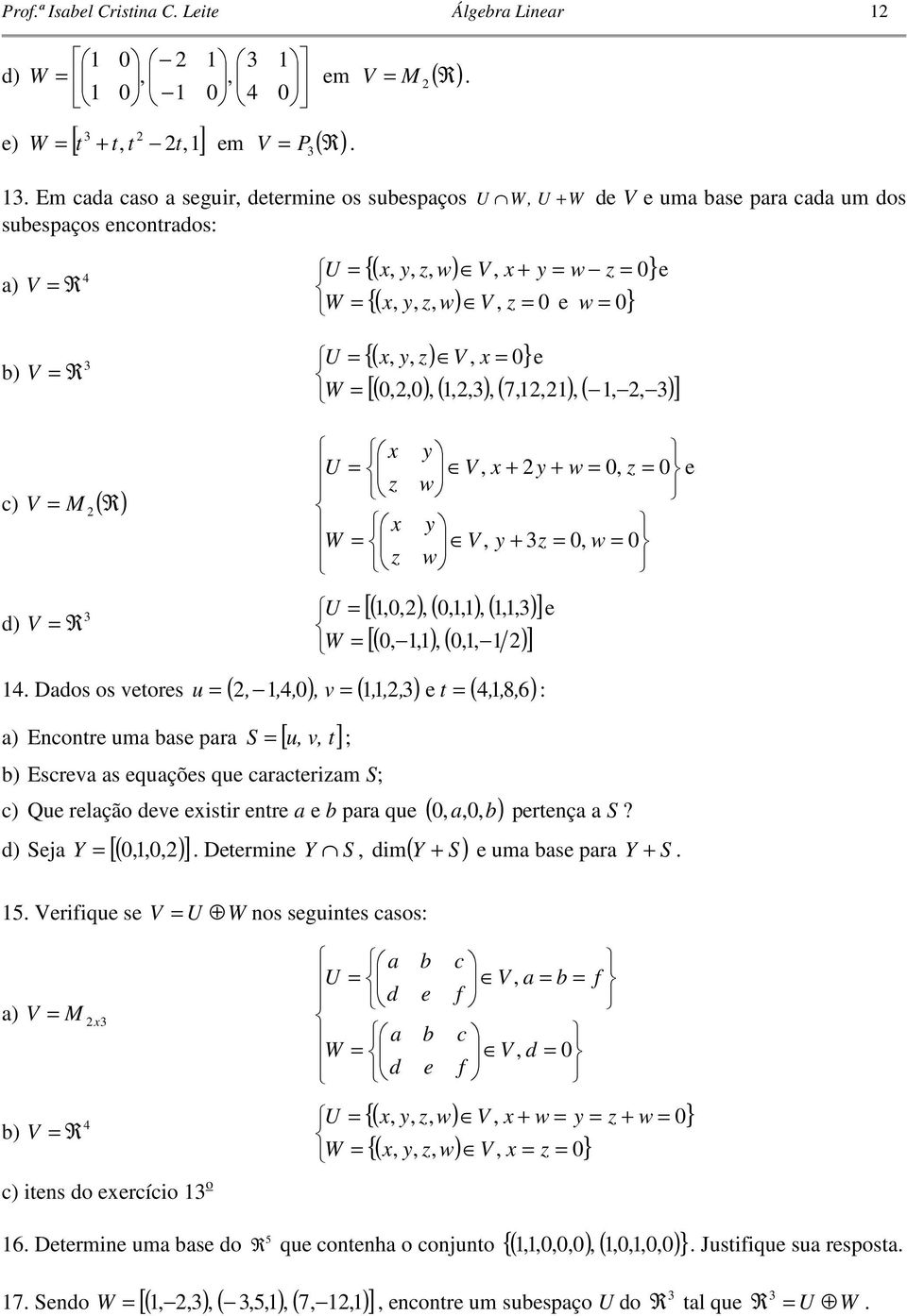 crcterim S; c Qe relção dee eistir entre e b pr qe 0b d Sej Y [ 00 ] Determine Y S Y S 5 Verifiqe se V U W nos segintes csos: 0 pertenç S?