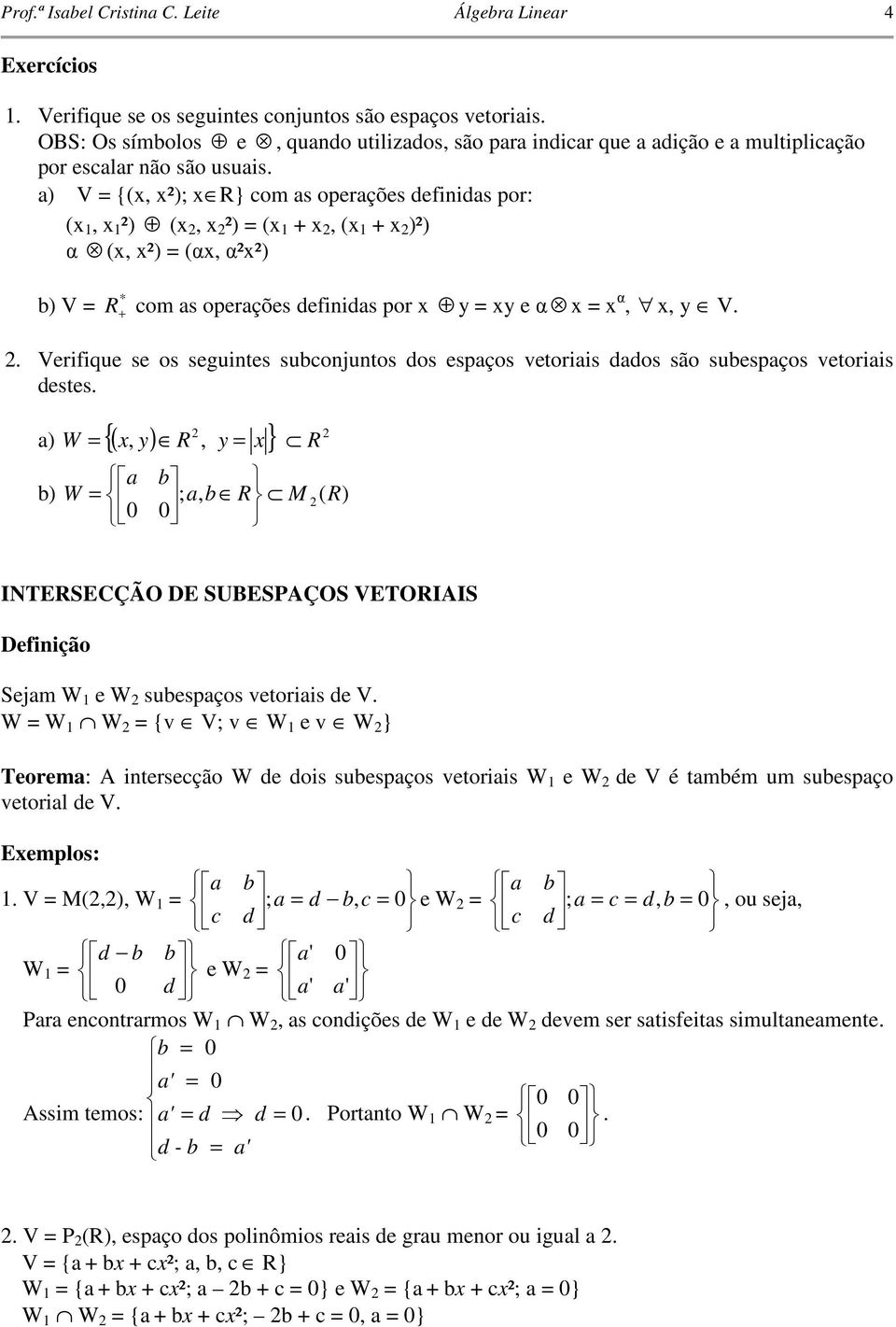 0 0 INERSECÇÃO DE SUBESPAÇOS VEORIAIS Definição Sejm W e W sbespços etoriis de V W W W { V; W e W } eorem: A intersecção W de dois sbespços etoriis W e W de V é tmbém m sbespço etoril de V Eemplos: b