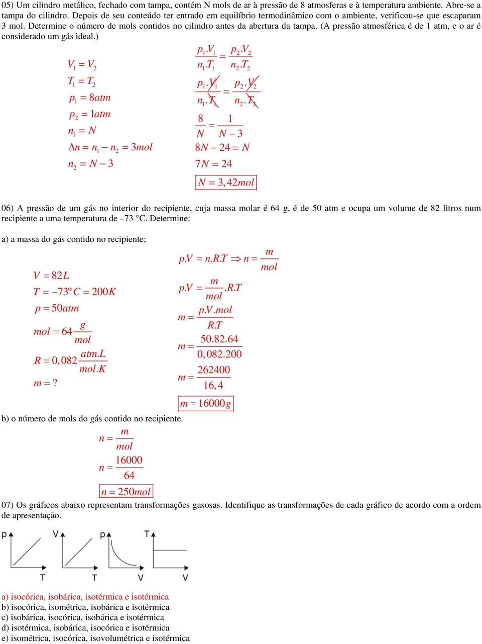 (A ressão atosférica é de at, e o ar é cosiderado u gás ideal.).... 8at at N 3 N 3.