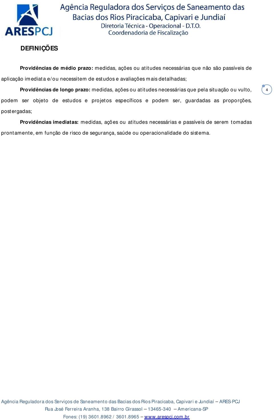 podem ser objeto de estudos e projetos específicos e podem ser, guardadas as proporções, postergadas; Providências imediatas: medidas,