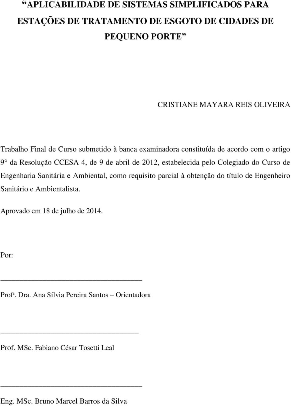 Colegiado do Curso de Engenharia Sanitária e Ambiental, como requisito parcial à obtenção do título de Engenheiro Sanitário e Ambientalista.