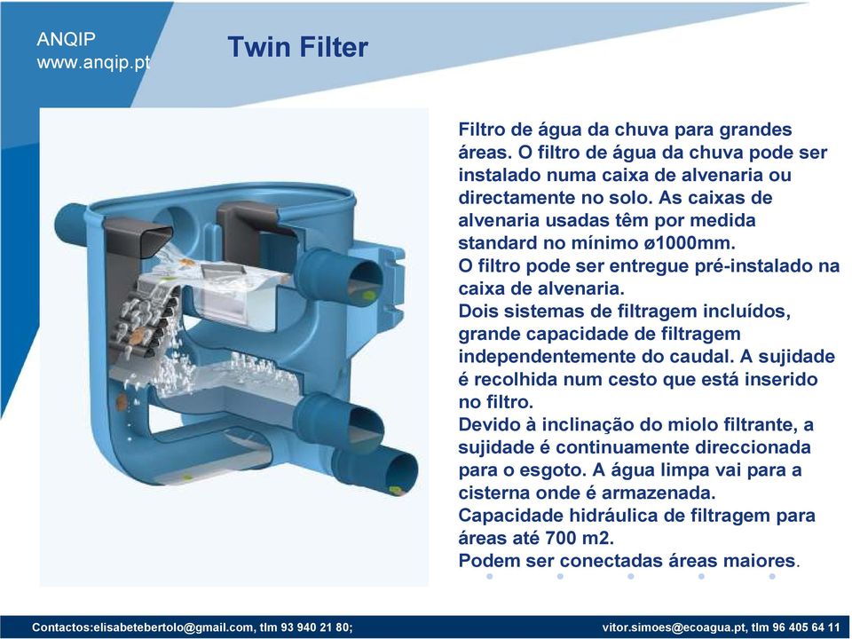 Dois sistemas de filtragem incluídos, grande capacidade de filtragem independentemente do caudal. A sujidade é recolhida num cesto que está inserido no filtro.