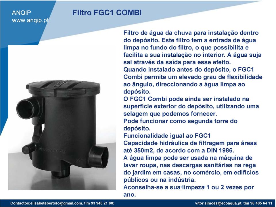 O FGC1 Combi pode ainda ser instalado na superfície exterior do depósito, utilizando uma selagem que podemos fornecer. Pode funcionar como segunda torre do depósito.