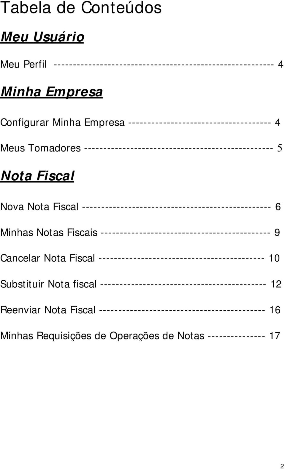 ------------------------------------------------- 6 Minhas Notas Fiscais -------------------------------------------- 9 Cancelar Nota Fiscal