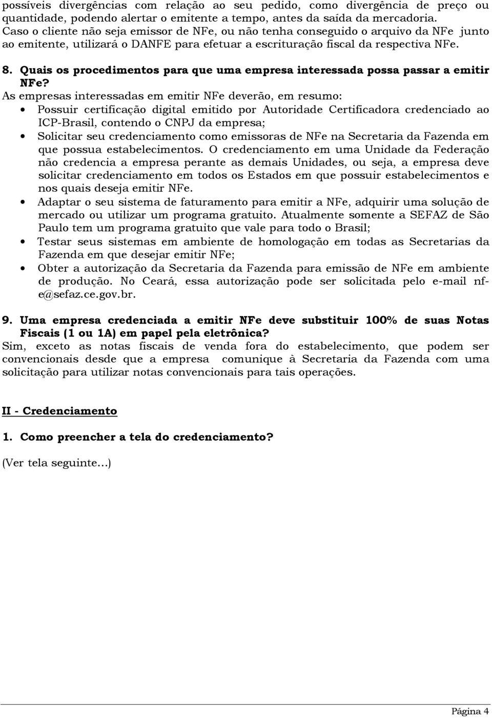 Quais os procedimentos para que uma empresa interessada possa passar a emitir NFe?