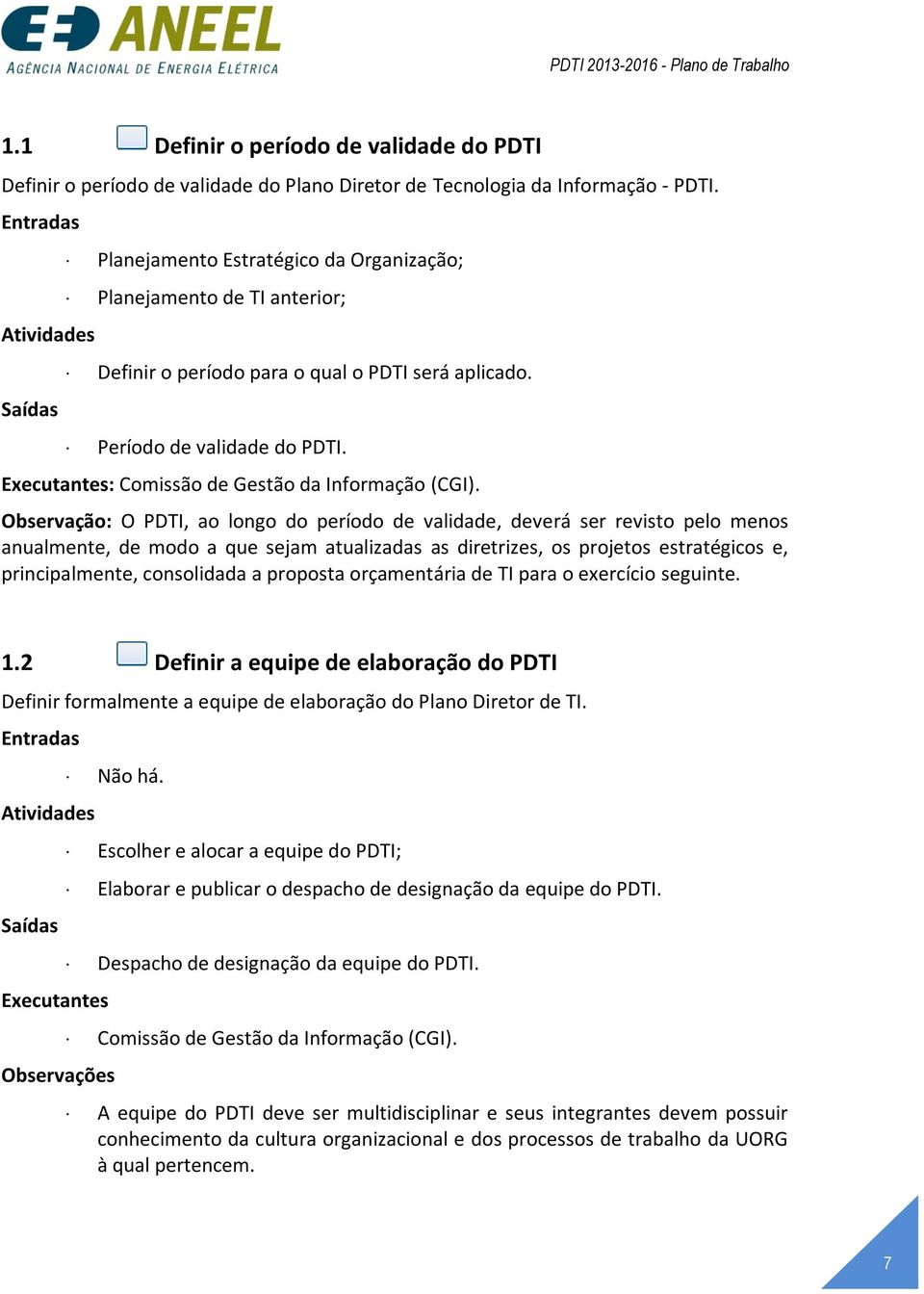 Executantes: Comissão de Gestão da Informação (CGI).