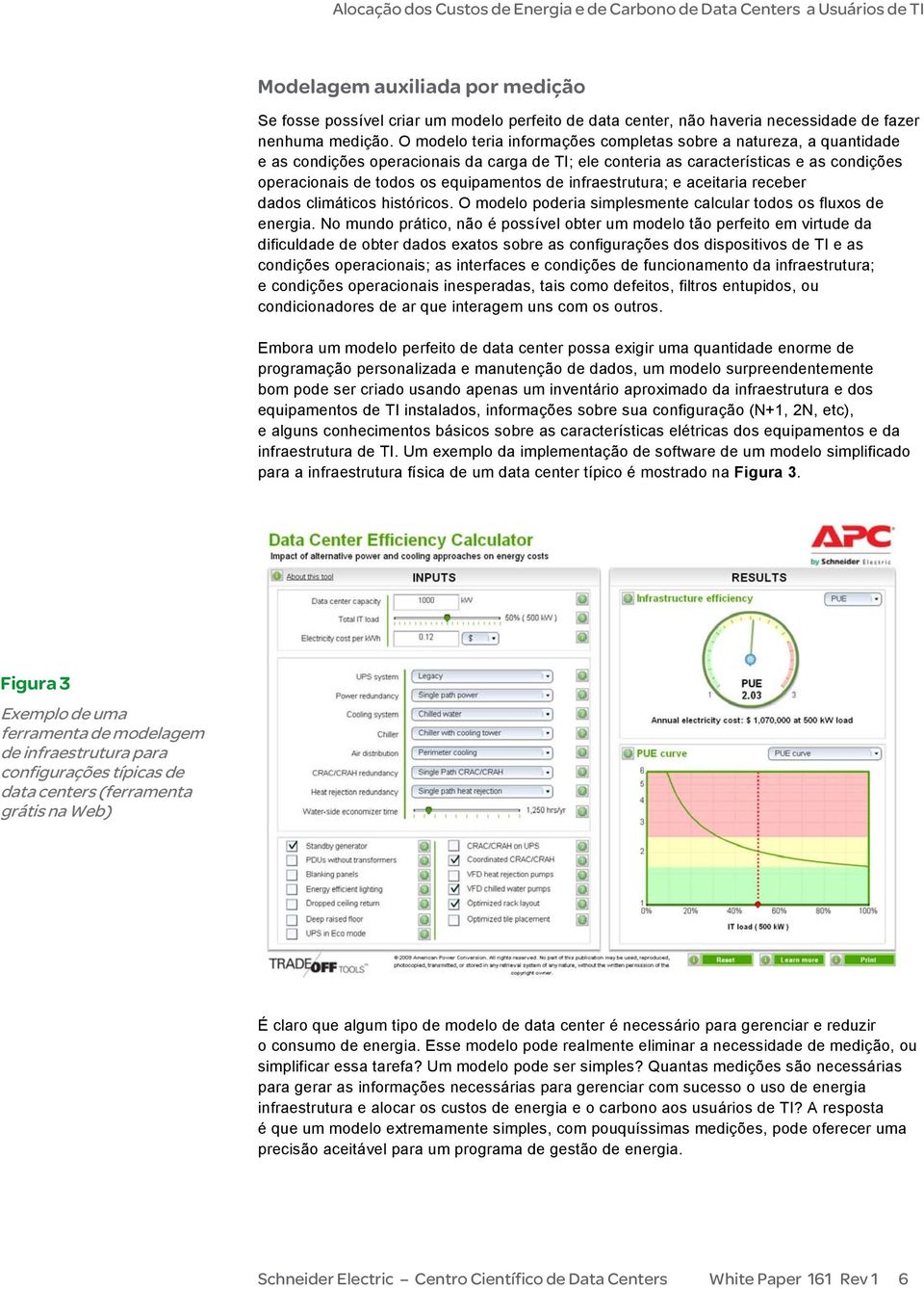 infraestrutura; e aceitaria receber dados climáticos históricos. O modelo poderia simplesmente calcular todos os fluxos de energia.