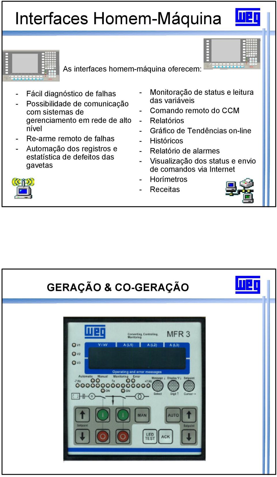 gavetas - Monitoração de status e leitura das variáveis - Comando remoto do CCM - Relatórios - Gráfico de Tendências on-line -