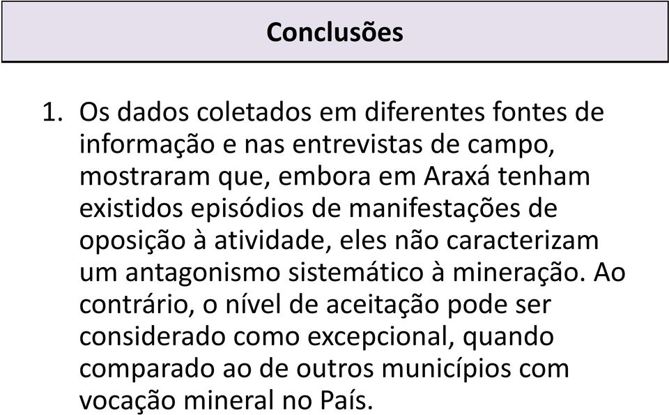 embora em Araxá tenham existidos episódios de manifestações de oposição à atividade, eles não