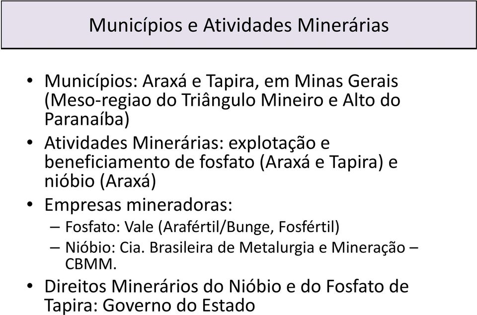 Tapira) e nióbio (Araxá) Empresas mineradoras: Fosfato: Vale Vl (Arafértil/Bunge, Fosfértil) Nióbio: Cia.