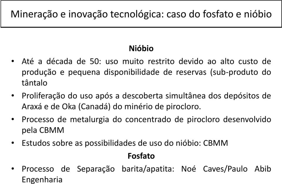 depósitos de Araxá e de Oka (Canadá) do minério de pirocloro.