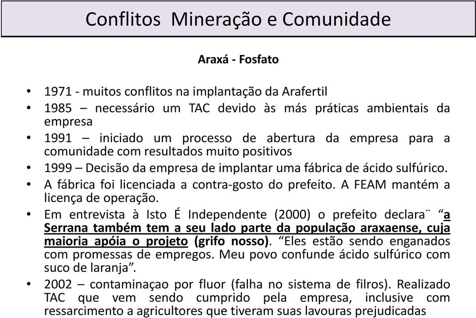 afeammantéma licença de operação. Em entrevista à Isto É Independente (2000) o prefeito declara a Serrana também temaseulado ld parteda população araxaense,cuja maioria apóia o projeto (grifo nosso).