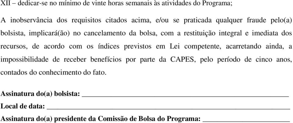 os índices previstos em Lei competente, acarretando ainda, a impossibilidade de receber benefícios por parte da CAPES, pelo período de cinco
