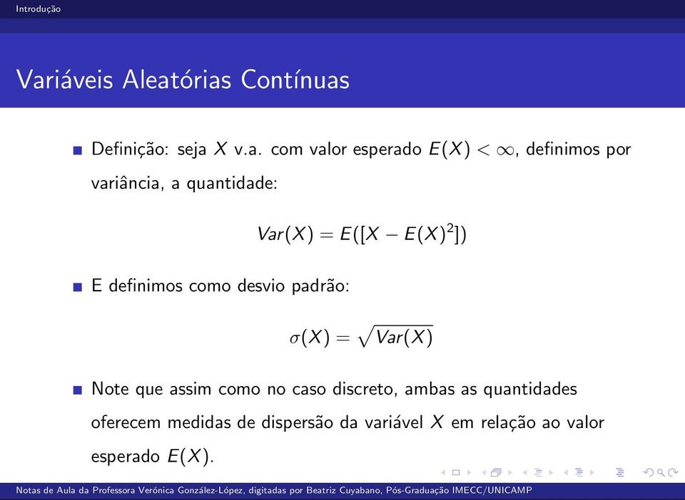 com valor esperado E(X ) <, definimos por variância, a quantidade: Var(X )