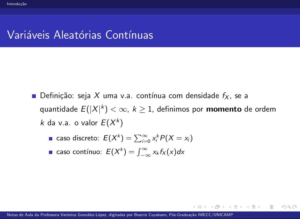 v.a. contínua com densidade f X, se a quantidade E( X k )