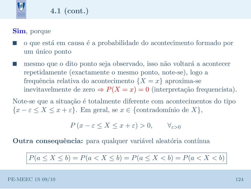 acontecer repetidamente (exactamente o mesmo ponto, note-se), logo a frequência relativa do acontecimento {X = x} aproxima-se inevitavelmente de zero P(X = x)