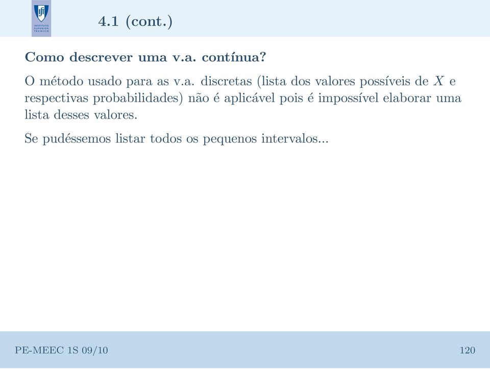 possíveis de X e respectivas probabilidades) não é aplicável pois é