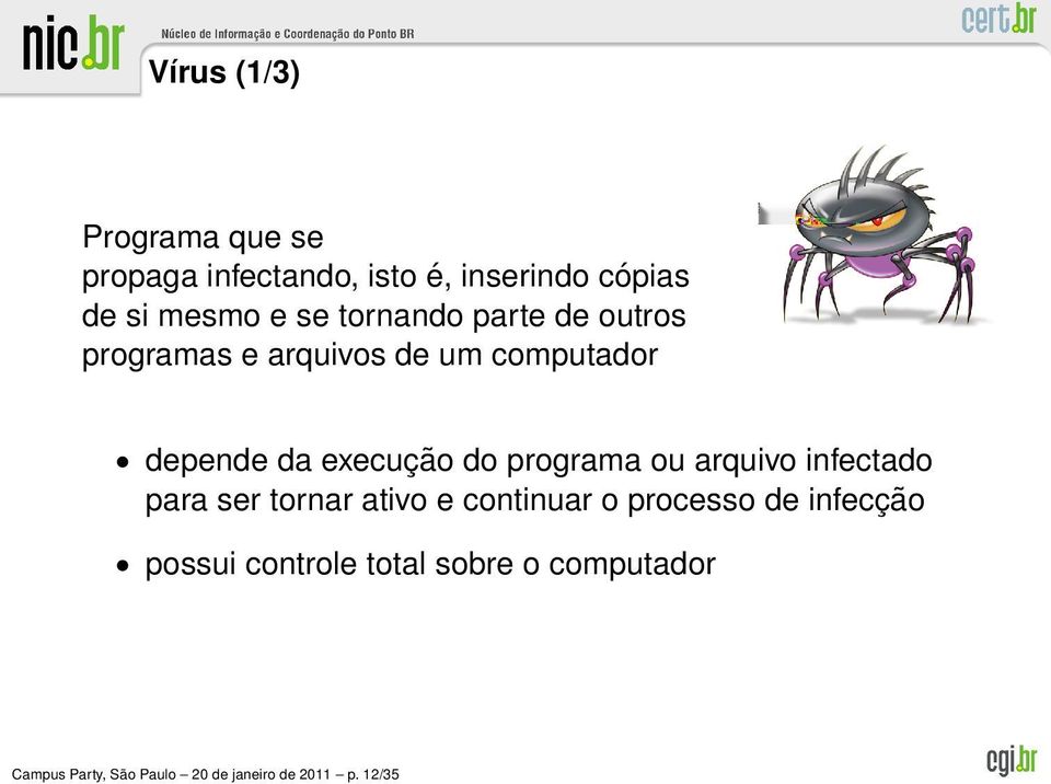 programa ou arquivo infectado para ser tornar ativo e continuar o processo de infecção