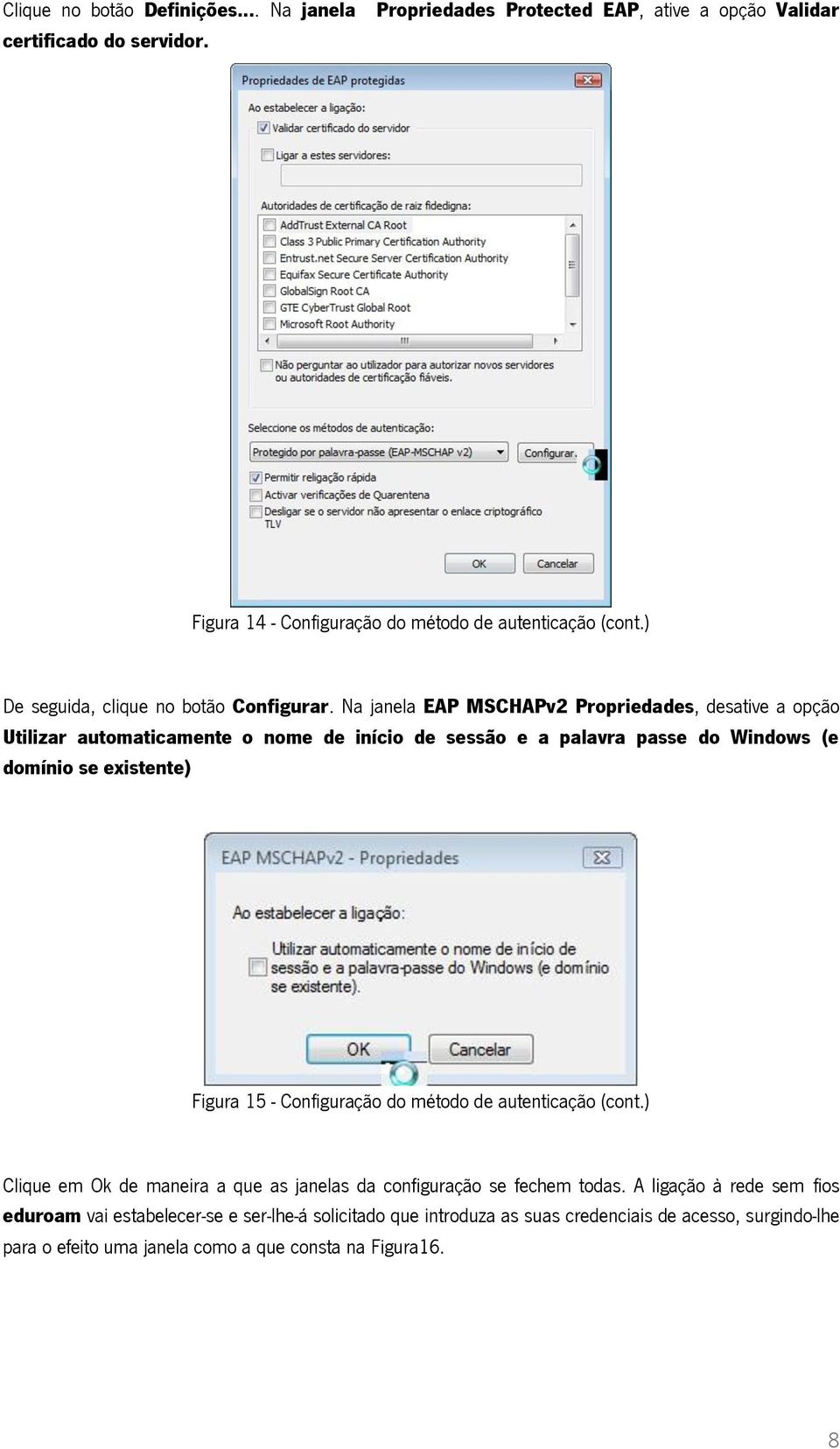 Na janela EAP MSCHAPv2 Propriedades, desative a opção Utilizar automaticamente o nome de início de sessão e a palavra passe do Windows (e domínio se existente) Figura 15 -