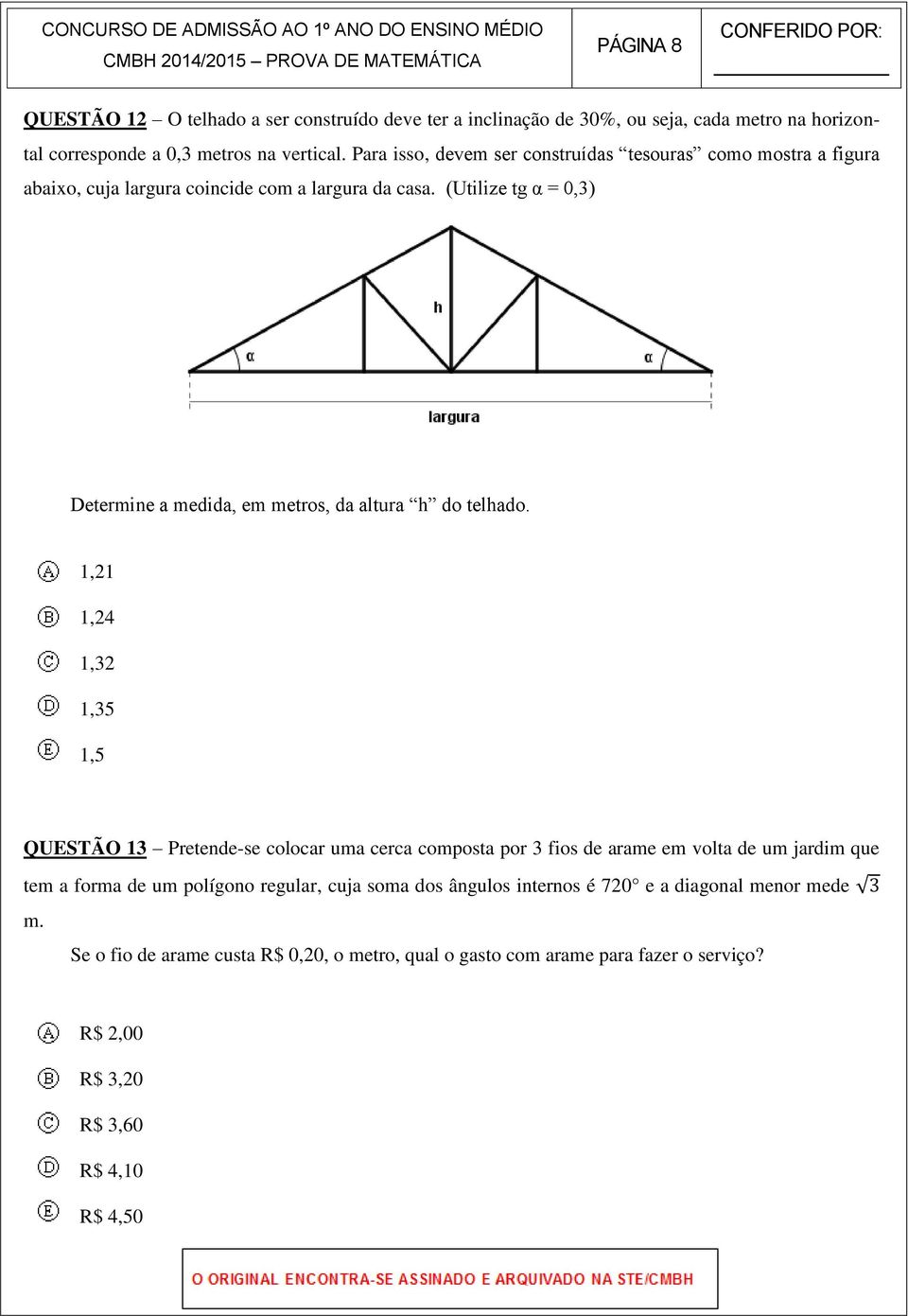 (Utilize tg α = 0,3) Determine a medida, em metros, da altura h do telhado.