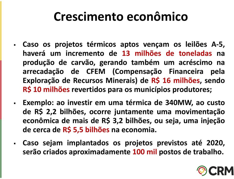 municípios produtores; Exemplo: ao investir em uma térmica de 340MW, ao custo de R$ 2,2 bilhões, ocorre juntamente uma movimentação econômica de mais de R$ 3,2