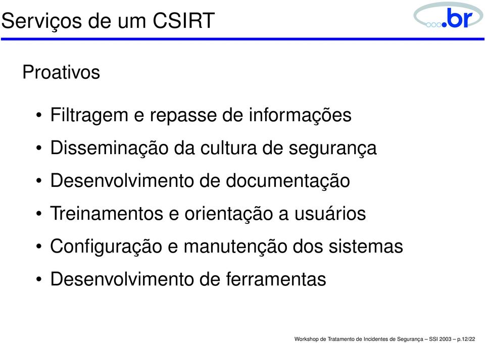 Treinamentos e orientação a usuários Configuração e manutenção dos sistemas