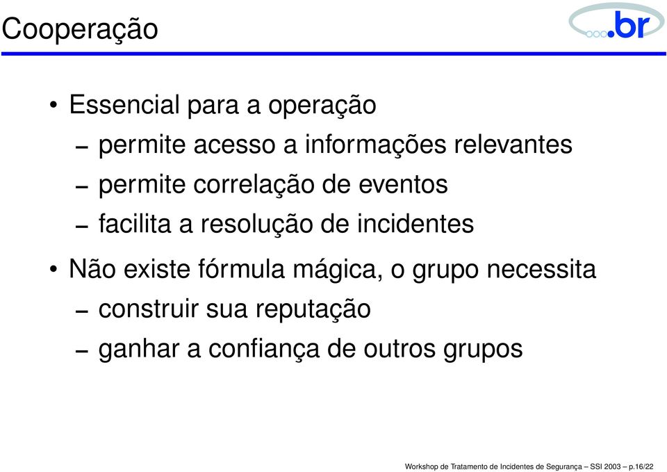 fórmula mágica, o grupo necessita construir sua reputação ganhar a confiança