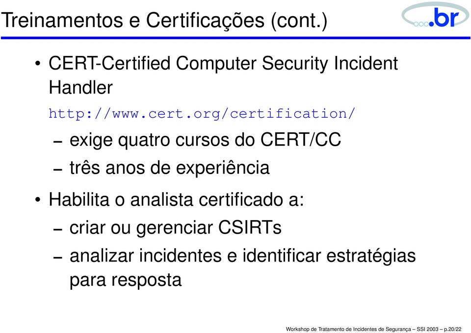 org/certification/ exige quatro cursos do CERT/CC três anos de experiência Habilita o