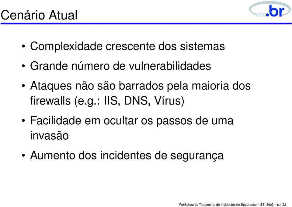 : IIS, DNS, Vírus) Facilidade em ocultar os passos de uma invasão Aumento