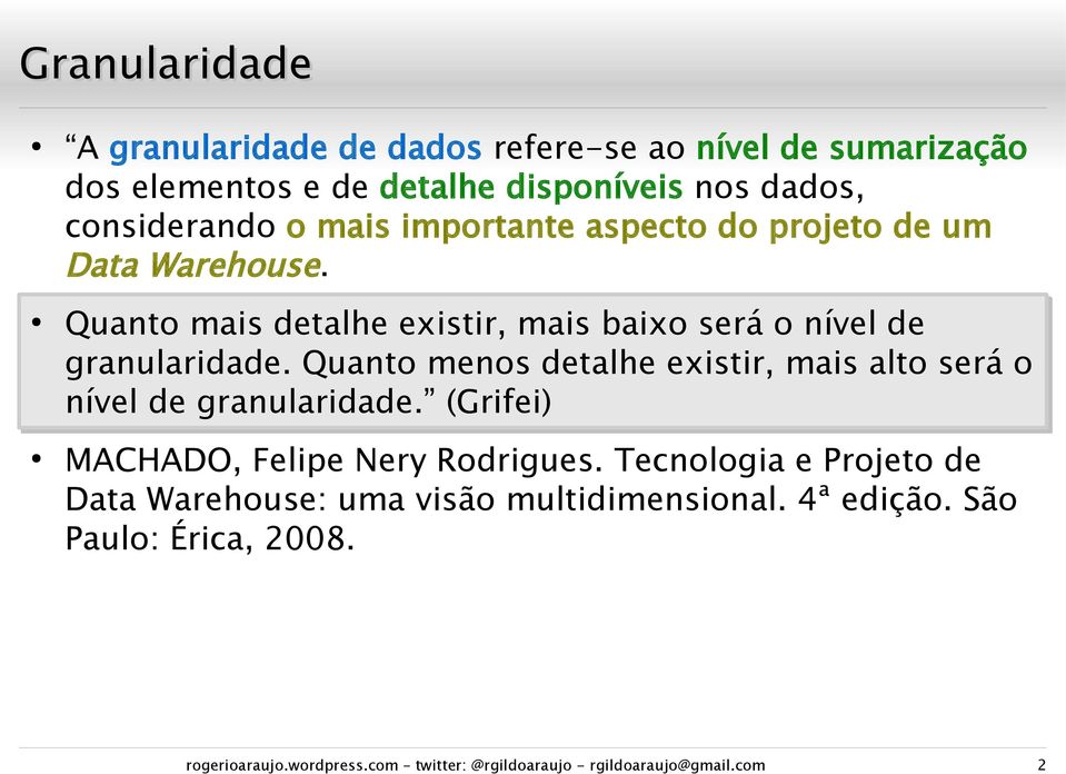 Quanto menos detalhe existir, mais alto será o nível de granularidade. (Grifei) MACHADO, Felipe Nery Rodrigues.