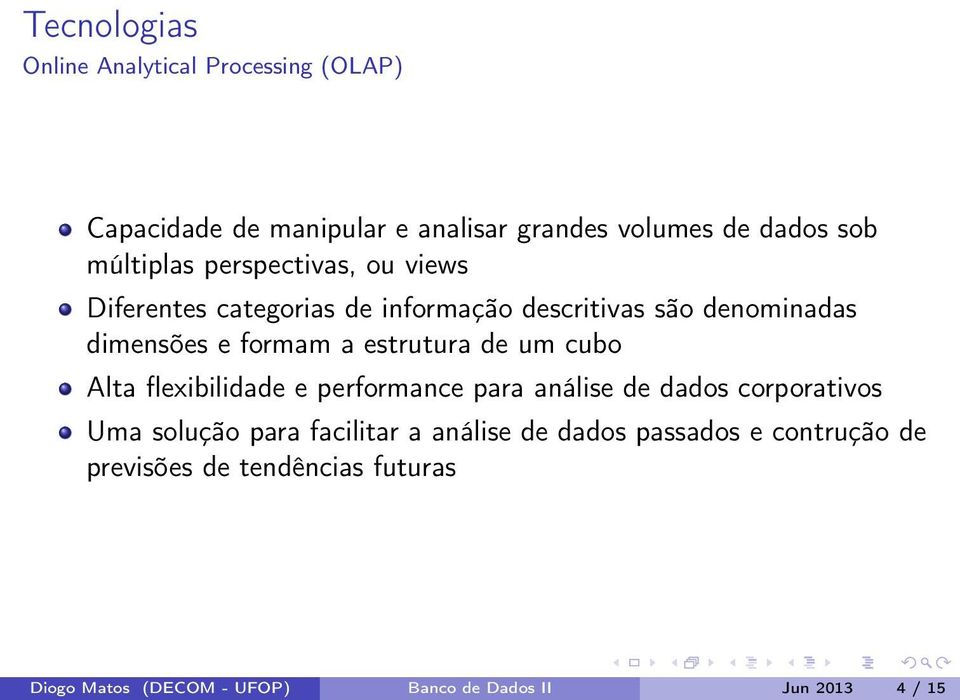 estrutura de um cubo Alta flexibilidade e performance para análise de dados corporativos Uma solução para facilitar a